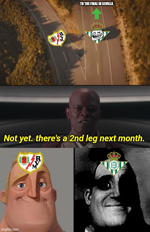 Rayo Vallecano 1-2 Betis | TO THE FINAL IN SEVILLA; Not yet. there's a 2nd leg next month. | image tagged in see you again,i am the senate,traumatized mr incredible,vallecano,betis,copa del rey | made w/ Imgflip meme maker