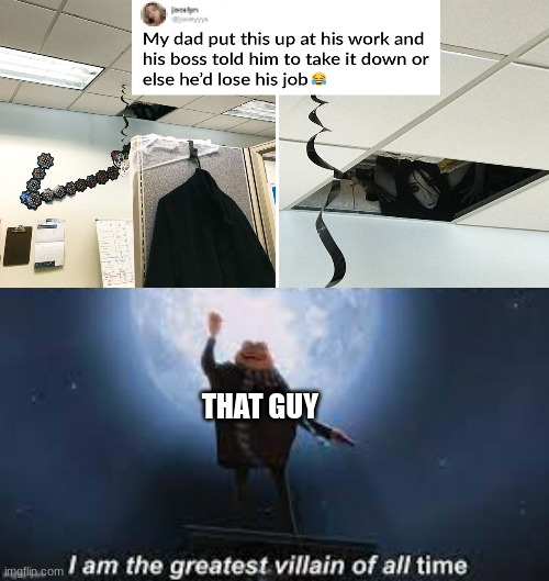 THAT GUY | image tagged in great villan | made w/ Imgflip meme maker