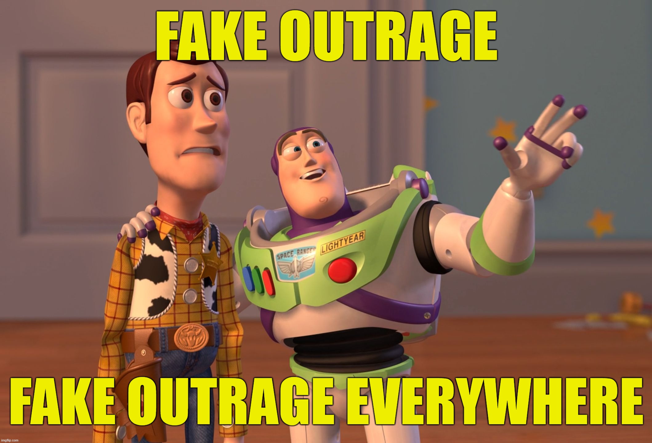 Outrage Story | FAKE OUTRAGE; FAKE OUTRAGE EVERYWHERE | image tagged in memes,x x everywhere,outrage,fake | made w/ Imgflip meme maker