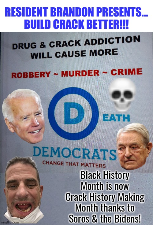 Brandon Crack History Month | RESIDENT BRANDON PRESENTS...
BUILD CRACK BETTER!!! Black History Month is now Crack History Making Month thanks to Soros & the Bidens! | image tagged in blank white template | made w/ Imgflip meme maker