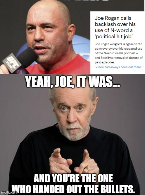 YEAH, JOE, IT WAS... AND YOU'RE THE ONE WHO HANDED OUT THE BULLETS. | image tagged in george carlin | made w/ Imgflip meme maker