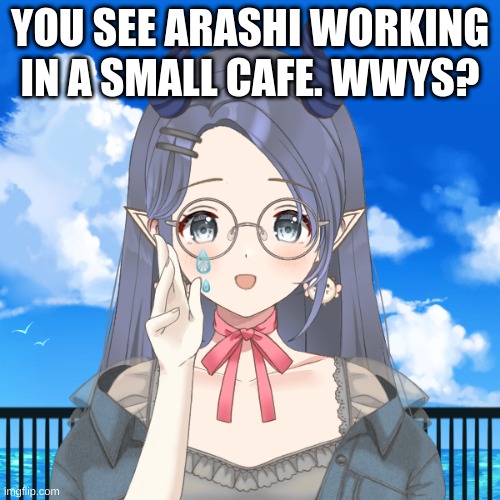 Can be romance {BUT SFW} or platonic {friendly} | YOU SEE ARASHI WORKING IN A SMALL CAFE. WWYS? | image tagged in roleplay | made w/ Imgflip meme maker