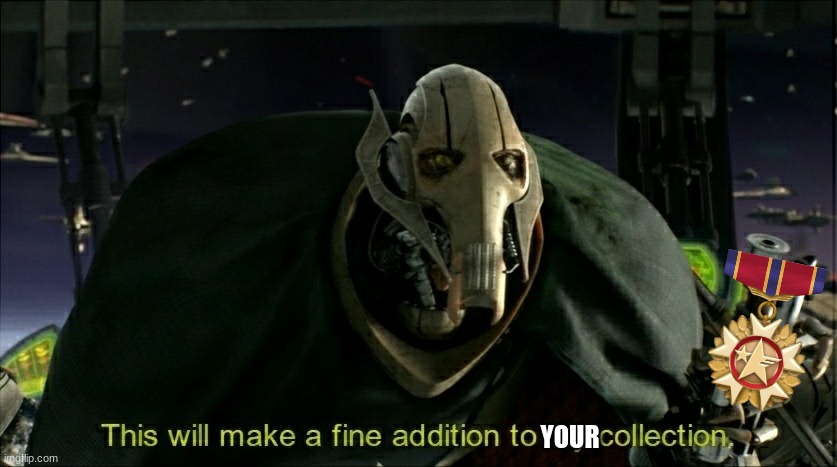 This will make a fine addition to my collection | YOUR | image tagged in this will make a fine addition to my collection | made w/ Imgflip meme maker