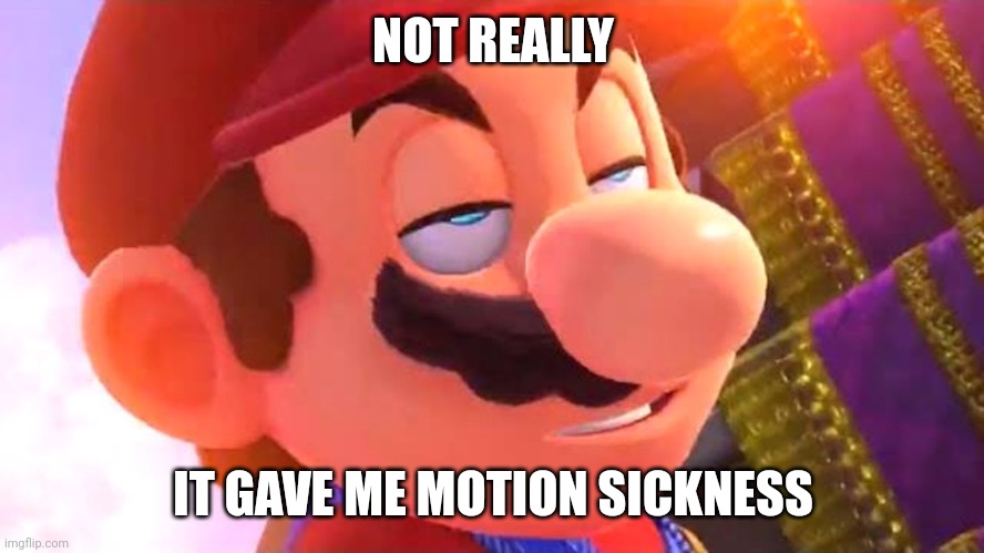 NOT REALLY IT GAVE ME MOTION SICKNESS | made w/ Imgflip meme maker