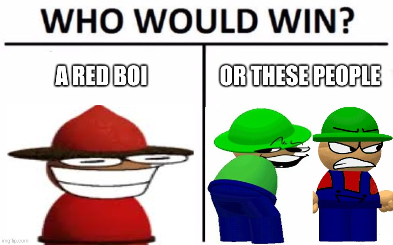 ok | A RED BOI; OR THESE PEOPLE | image tagged in memes,who would win | made w/ Imgflip meme maker