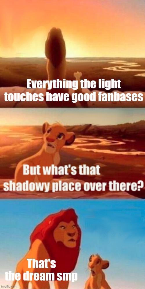 Simba Shadowy Place Meme | Everything the light touches have good fanbases; That's the dream smp | image tagged in memes,simba shadowy place | made w/ Imgflip meme maker