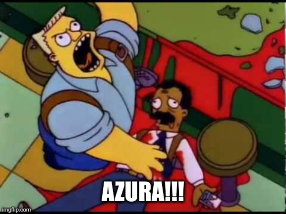 Simpsons McBain | AZURA!!! | image tagged in simpsons mcbain | made w/ Imgflip meme maker