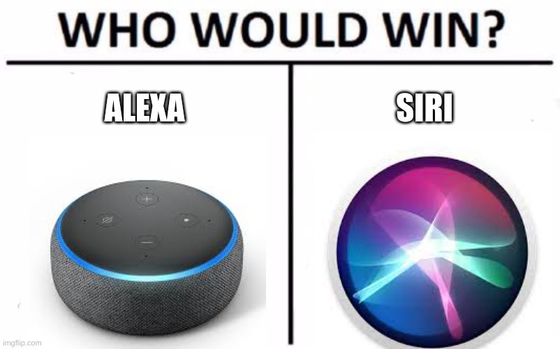 Who Would Win? Meme |  ALEXA; SIRI | image tagged in memes,who would win | made w/ Imgflip meme maker