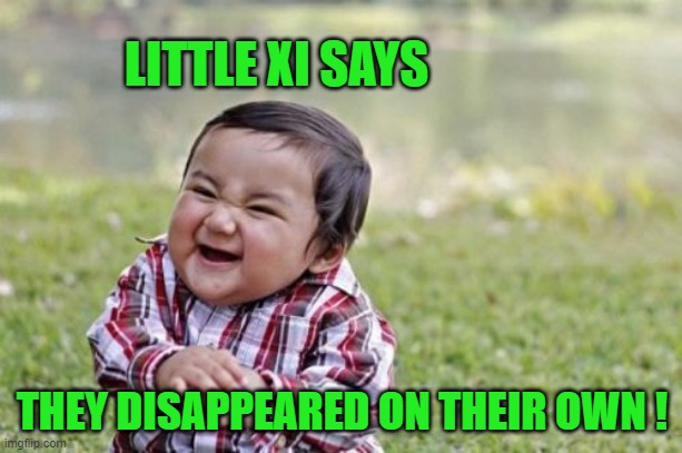 Evil Toddler Meme | LITTLE XI SAYS THEY DISAPPEARED ON THEIR OWN ! | image tagged in memes,evil toddler | made w/ Imgflip meme maker