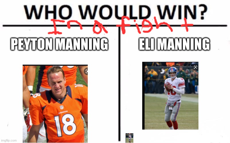 Manning bros | PEYTON MANNING; ELI MANNING | image tagged in memes,who would win,peyton manning,eli manning | made w/ Imgflip meme maker
