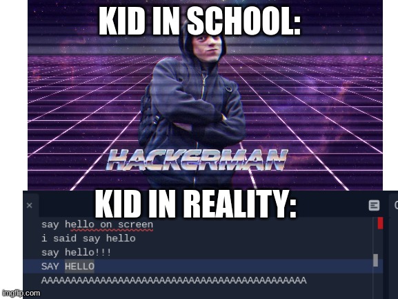 he gonna take your ip | KID IN SCHOOL:; KID IN REALITY: | image tagged in funny,meme | made w/ Imgflip meme maker