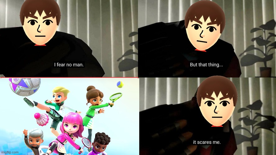 Miis have been replaced | image tagged in tf2 heavy i fear no man,mii,wii sports,nintendo switch,switch,nintendo direct | made w/ Imgflip meme maker