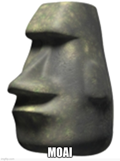 epic moai | MOAI | image tagged in epic moai | made w/ Imgflip meme maker