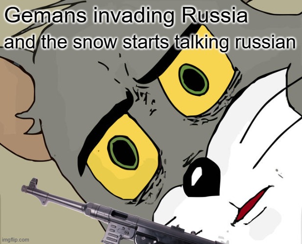 Unsettled Tom | Gemans invading Russia; and the snow starts talking russian | image tagged in memes,unsettled tom | made w/ Imgflip meme maker