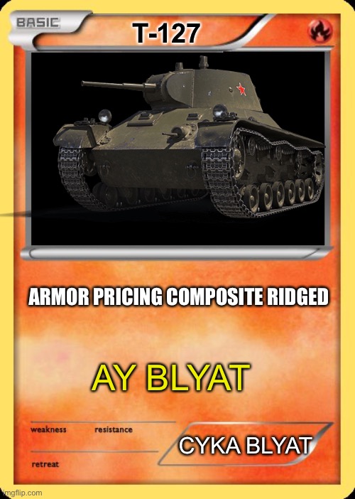 Blank Pokemon Card | T-127; ARMOR PRICING COMPOSITE RIDGED; AY BLYAT; CYKA BLYAT | image tagged in blank pokemon card | made w/ Imgflip meme maker