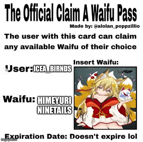 Creative Title | ICEA_BIRNDS; HIMEYURI NINETAILS | image tagged in official claim a waifu pass | made w/ Imgflip meme maker