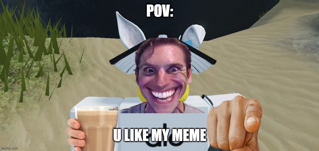 Im not great am i? | POV:; U LIKE MY MEME | image tagged in what the seichty doing | made w/ Imgflip meme maker