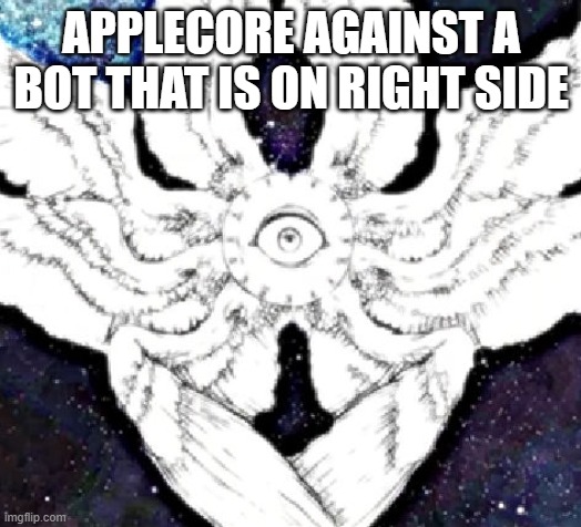 Mr Incredible phase 11 | APPLECORE AGAINST A BOT THAT IS ON RIGHT SIDE | image tagged in mr incredible phase 11 | made w/ Imgflip meme maker