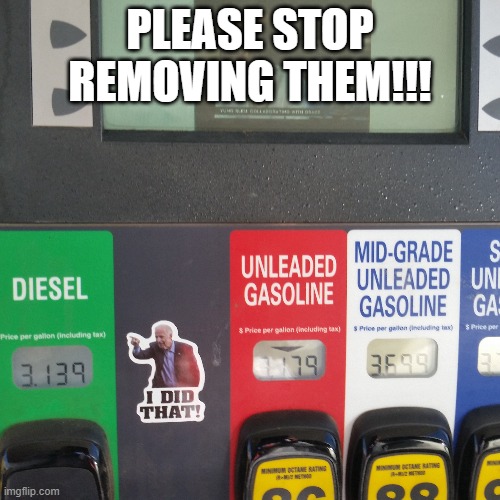 PLEASE STOP REMOVING THEM!!! | image tagged in biden,stickers | made w/ Imgflip meme maker