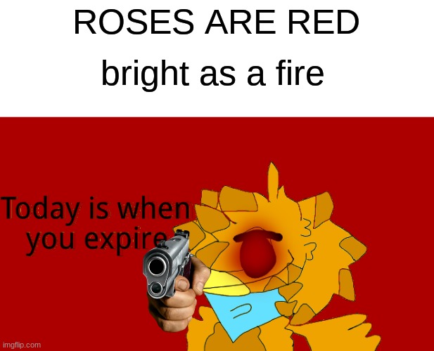 ROSES ARE RED bright as a fire | image tagged in e | made w/ Imgflip meme maker