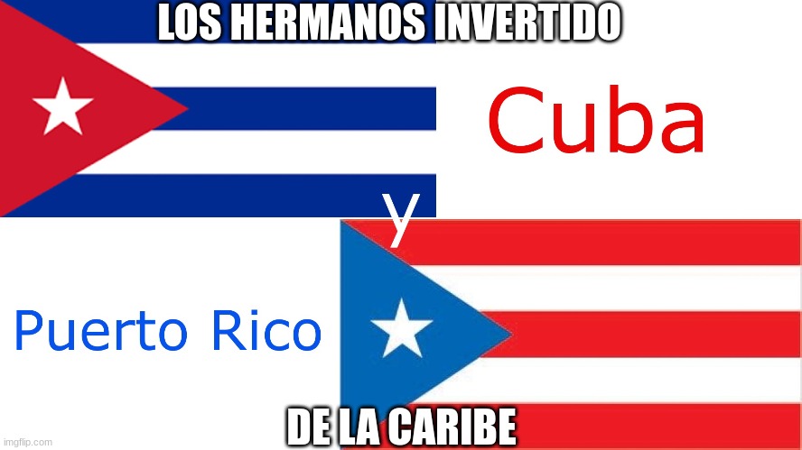 The Reversed Brothers of the Caribbean |  LOS HERMANOS INVERTIDO; DE LA CARIBE | image tagged in cuba,puerto rico | made w/ Imgflip meme maker