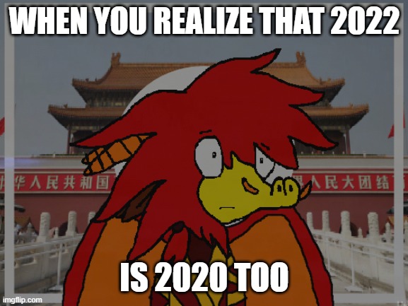 Scared Tiananmen | WHEN YOU REALIZE THAT 2022; IS 2020 TOO | image tagged in funny | made w/ Imgflip meme maker