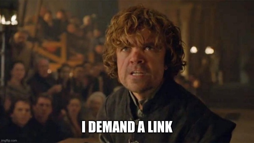 I Demand Trial By Combat | I DEMAND A LINK | image tagged in i demand trial by combat | made w/ Imgflip meme maker