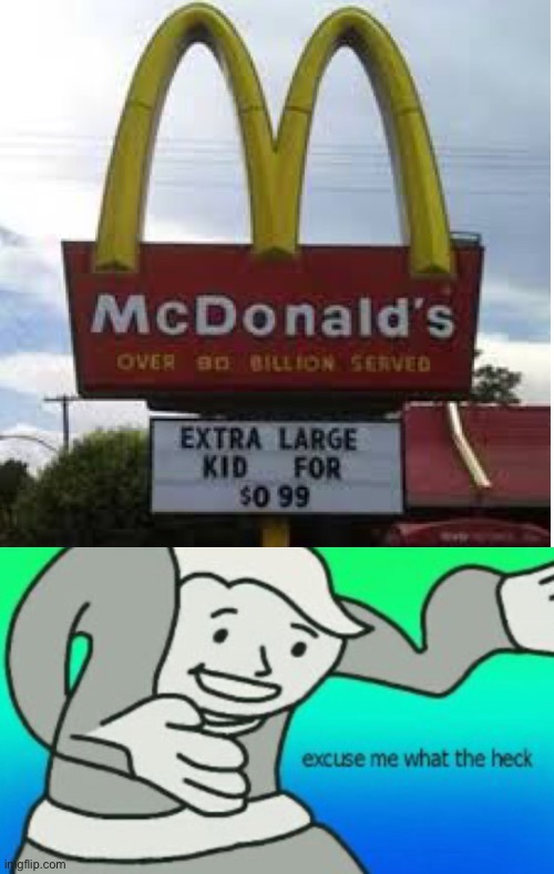 WHAT IN THE- | image tagged in funny memes,lol,excuse me what the heck,mcdonalds,stupid signs,funny signs | made w/ Imgflip meme maker