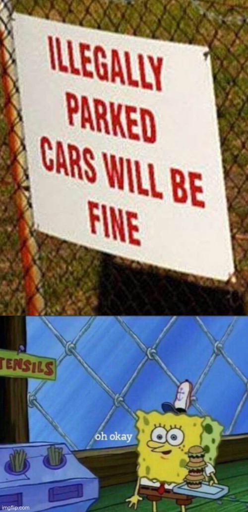 TIME TO PARK ILLEGALLY!! ???? | image tagged in funny memes,funny,lol,what,sign fail,stupid signs | made w/ Imgflip meme maker