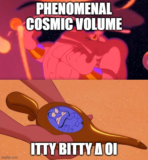 Aladdin Genie Phenomenal Cosmic Power Itty Bitty Living Space | PHENOMENAL COSMIC VOLUME; ITTY BITTY Δ OI | image tagged in aladdin genie phenomenal cosmic power itty bitty living space | made w/ Imgflip meme maker