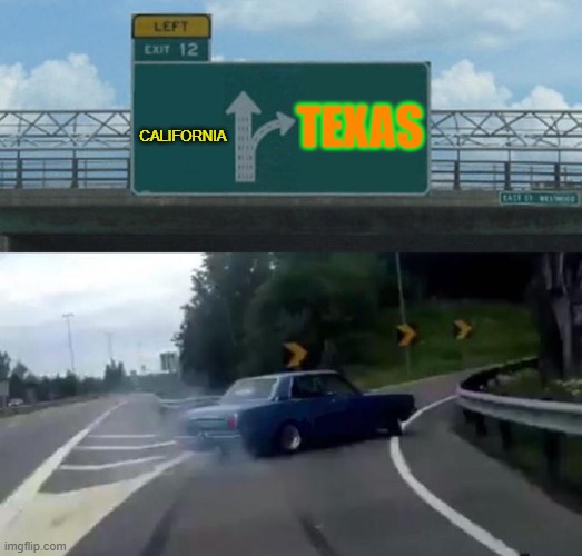 Texas | TEXAS; CALIFORNIA | image tagged in swerving car | made w/ Imgflip meme maker