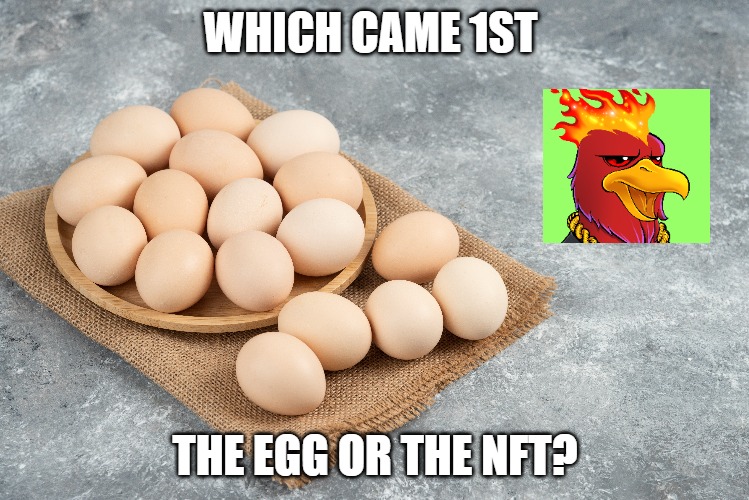 Egg vs NFT | WHICH CAME 1ST; THE EGG OR THE NFT? | image tagged in eggs,nft,chicken | made w/ Imgflip meme maker