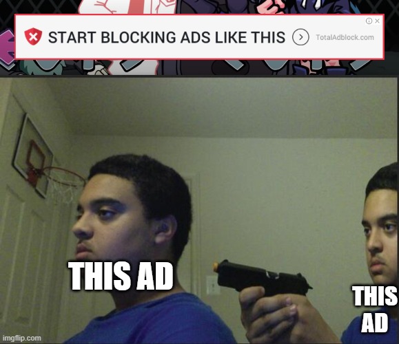 friendly fire will not be tolerated | THIS AD; THIS AD | image tagged in trust nobody not even yourself | made w/ Imgflip meme maker