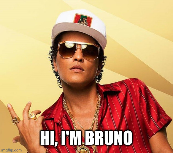 Bruno Mars | HI, I'M BRUNO | image tagged in bruno mars | made w/ Imgflip meme maker