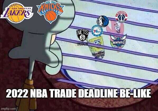 2022 NBA Trade Deadline | 2022 NBA TRADE DEADLINE BE-LIKE | image tagged in squidward window,nba memes | made w/ Imgflip meme maker