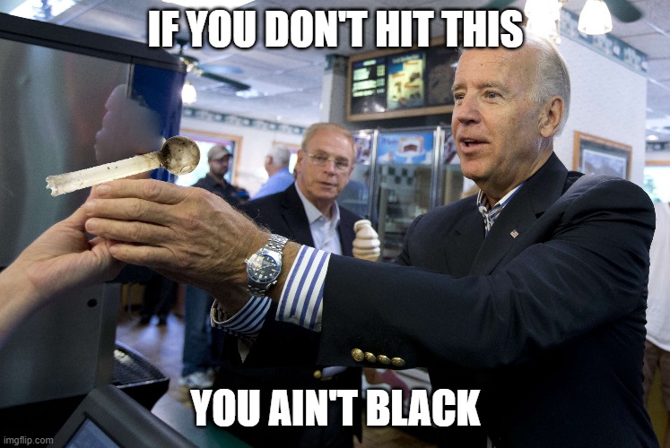 IF YOU DON'T HIT THIS; YOU AIN'T BLACK | image tagged in funny | made w/ Imgflip meme maker