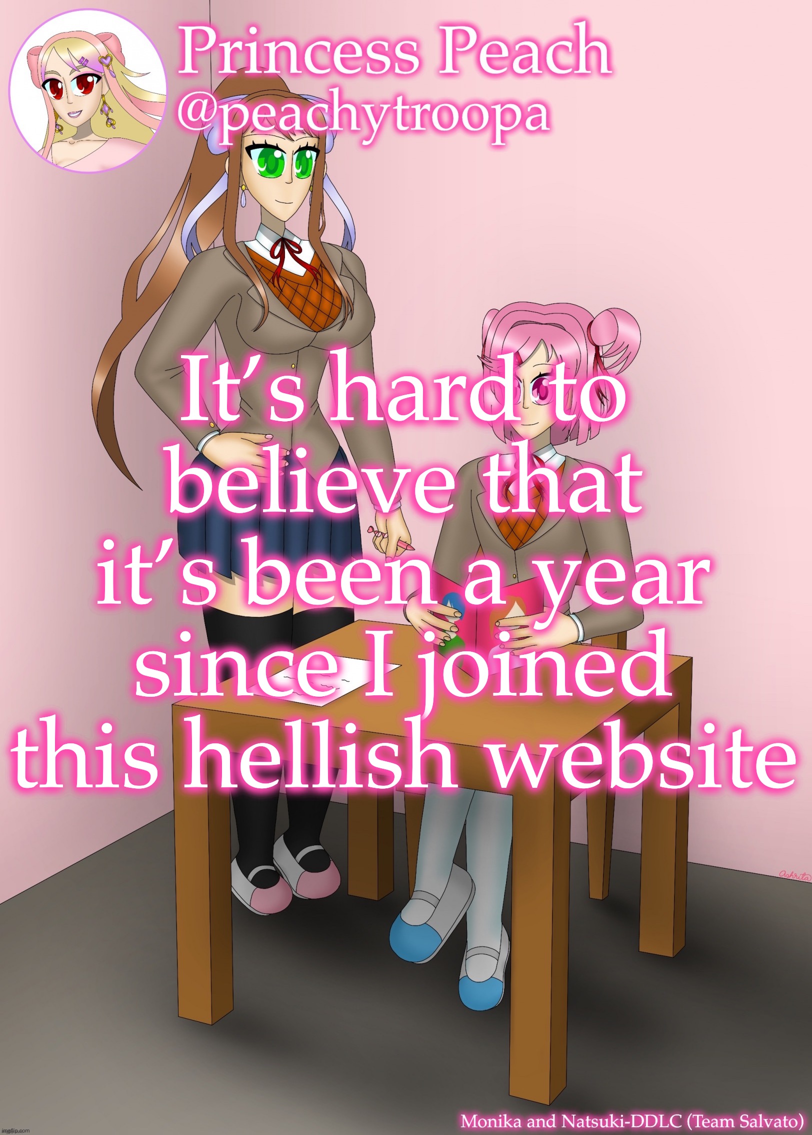 Monika and Natsuki | It’s hard to believe that it’s been a year since I joined this hellish website | image tagged in monika and natsuki | made w/ Imgflip meme maker