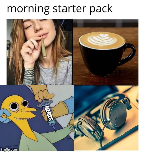 image tagged in coffee,memes,weed,music | made w/ Imgflip meme maker