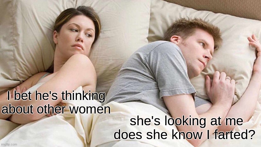 answer:no she doesn't | I bet he's thinking about other women; she's looking at me does she know I farted? | image tagged in memes,i bet he's thinking about other women | made w/ Imgflip meme maker