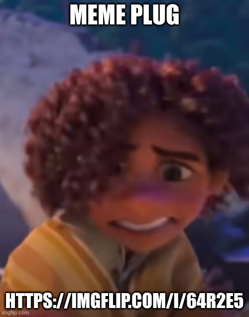 z a d | MEME PLUG; HTTPS://IMGFLIP.COM/I/64R2E5 | image tagged in z a d | made w/ Imgflip meme maker