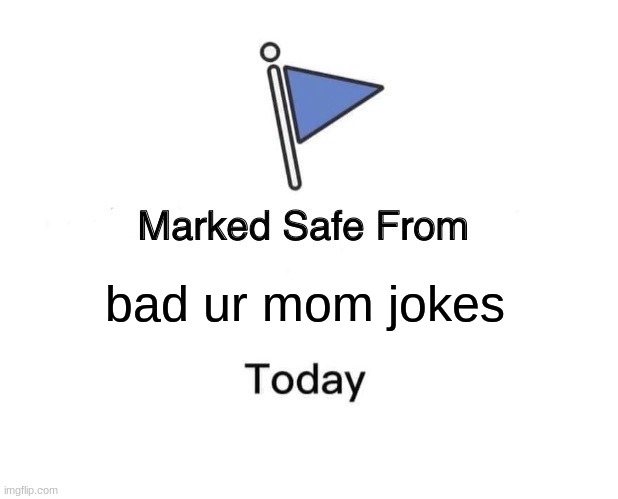Marked Safe From | bad ur mom jokes | image tagged in memes,marked safe from | made w/ Imgflip meme maker