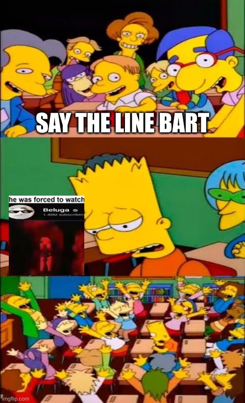 "beluga is not original,     now let us make the same meme but with different gifs" | SAY THE LINE BART | image tagged in say the line bart simpsons | made w/ Imgflip meme maker