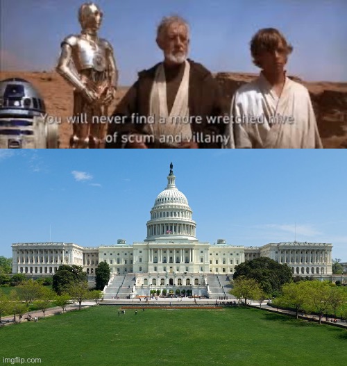image tagged in you'll never find a more wretched hive of scum and villainy,capitol hill | made w/ Imgflip meme maker