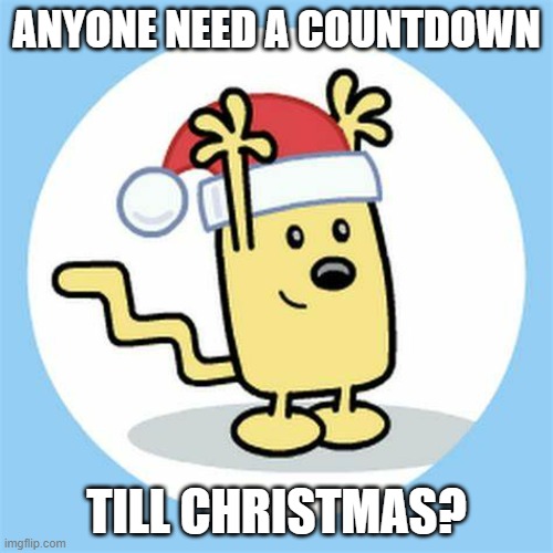 Realized I don't care if you don't want it, we have approximately 318 days until Christmas on December 25th 2022, the only 2022 | ANYONE NEED A COUNTDOWN; TILL CHRISTMAS? | image tagged in christmas wubbzy,wubbzy,christmas,numbers | made w/ Imgflip meme maker