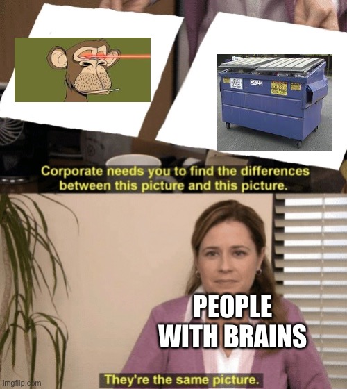 Corporate needs you to find the differences | PEOPLE WITH BRAINS | image tagged in corporate needs you to find the differences | made w/ Imgflip meme maker