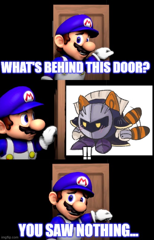 I opened this door and I saw my Simp... | WHAT'S BEHIND THIS DOOR? !! YOU SAW NOTHING... | image tagged in smg4 door with no text,meta knight,kirby,smg4 | made w/ Imgflip meme maker