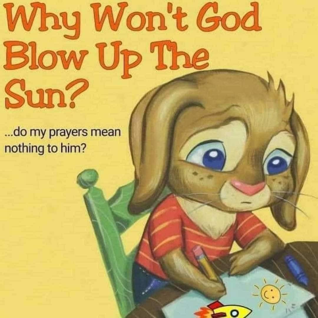 High Quality Why won’t God blow up the sun Blank Meme Template