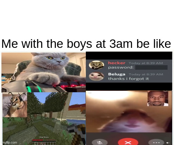 Me with the boys at 3am | Me with the boys at 3am be like | image tagged in epic | made w/ Imgflip meme maker