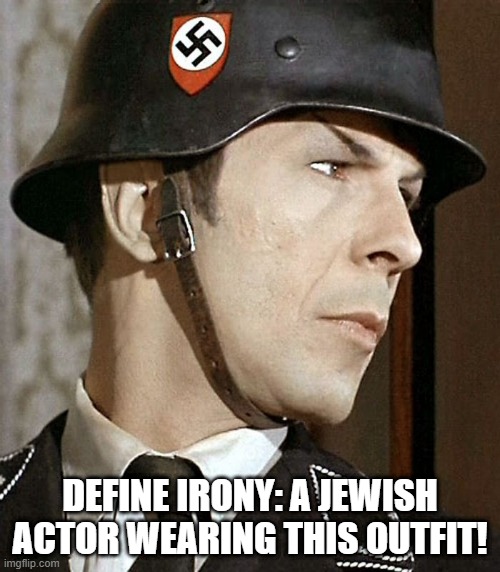 Heir Nimoy |  DEFINE IRONY: A JEWISH ACTOR WEARING THIS OUTFIT! | image tagged in star trek | made w/ Imgflip meme maker