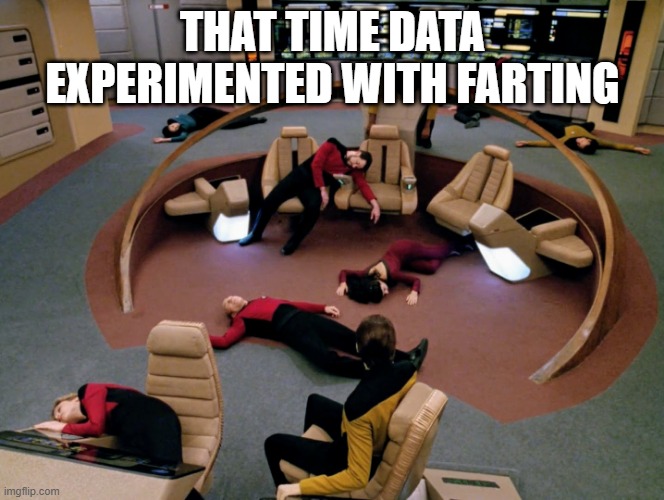 What Gas Did You Expell Data? |  THAT TIME DATA EXPERIMENTED WITH FARTING | image tagged in star trek | made w/ Imgflip meme maker